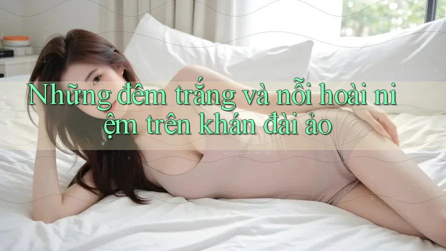 Những đêm trắng và nỗi hoài niệm trên khán đài ảo