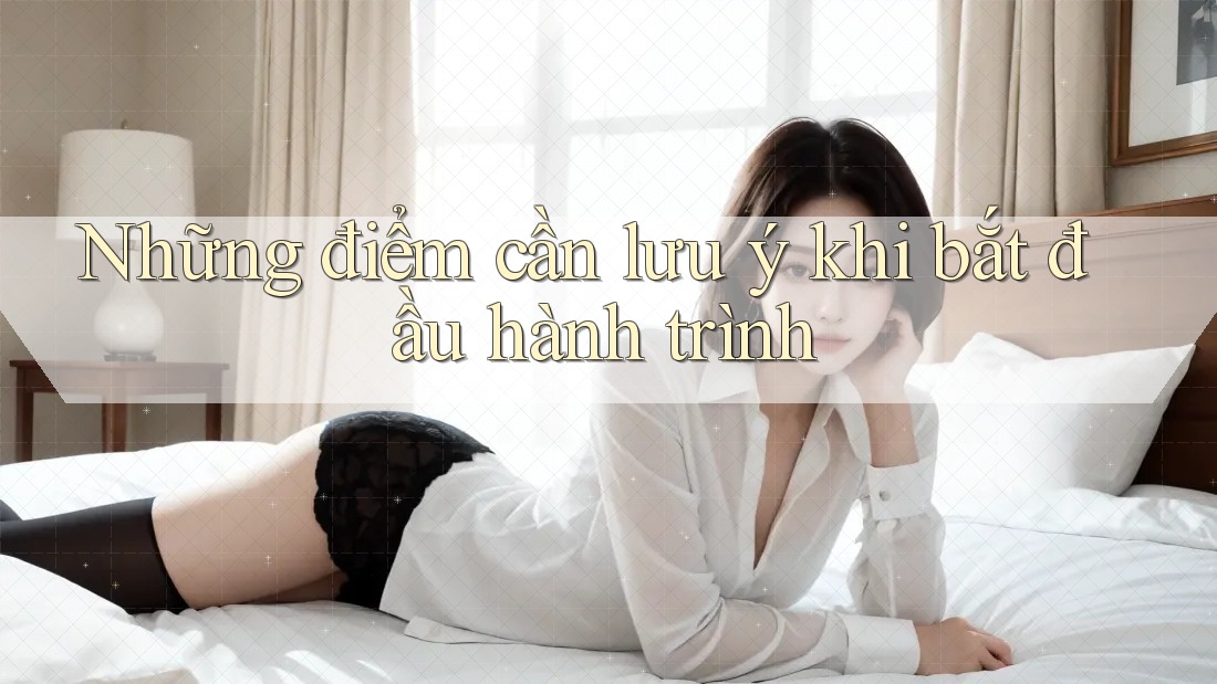 Những điểm cần lưu ý khi bắt đầu hành trình