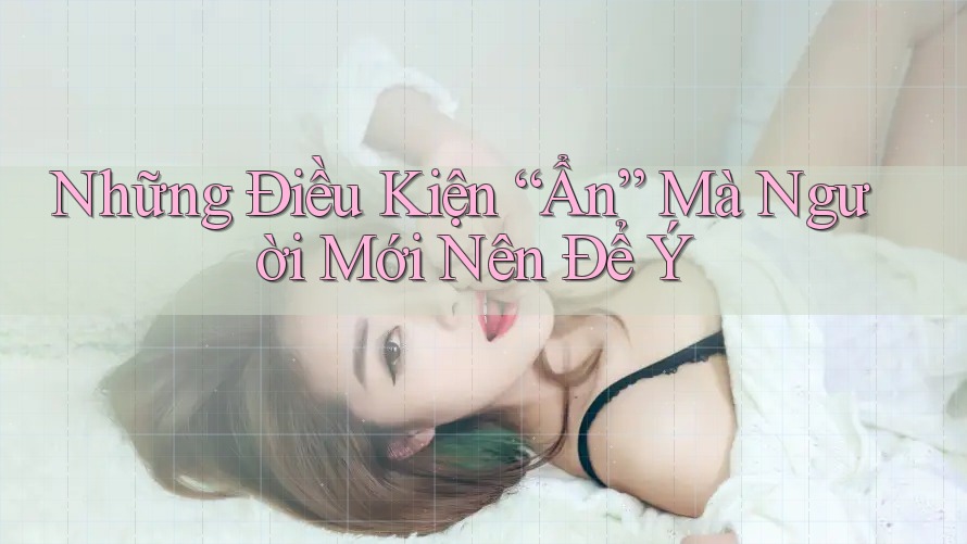 Những Điều Kiện “Ẩn” Mà Người Mới Nên Để Ý