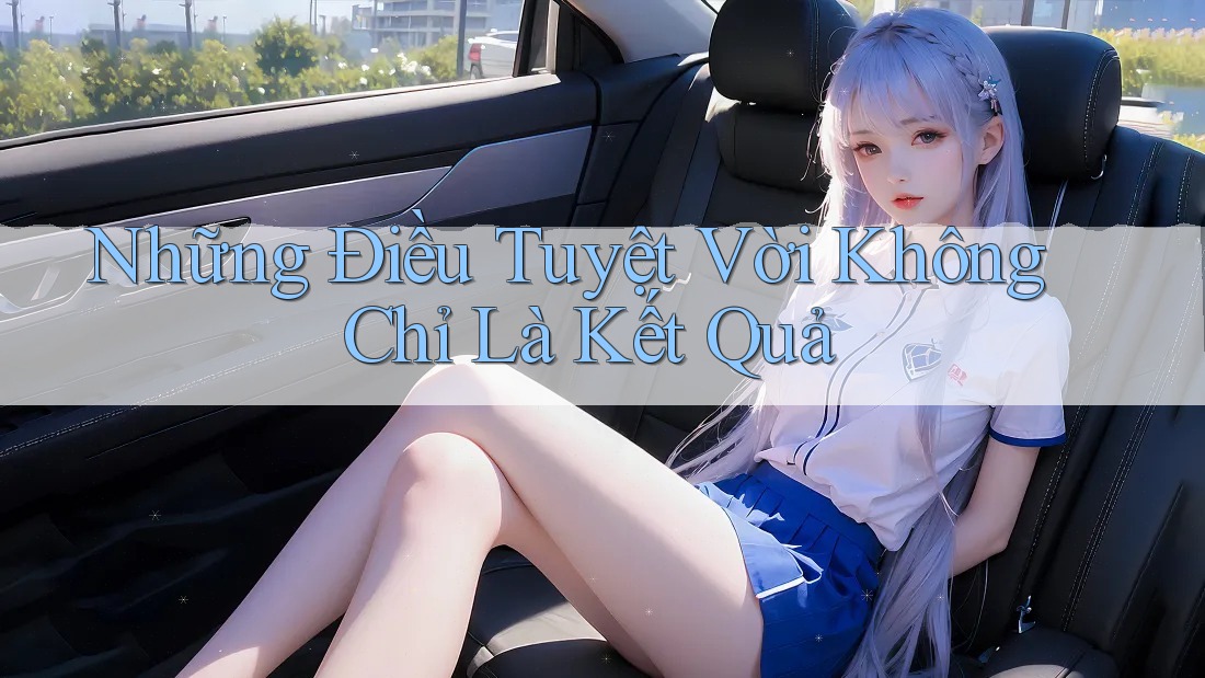Những Điều Tuyệt Vời Không Chỉ Là Kết Quả