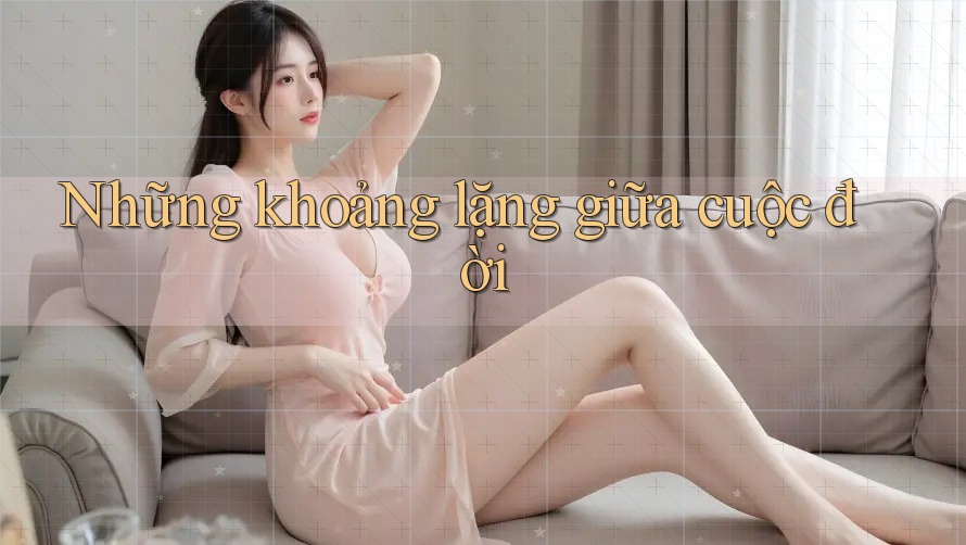 Những khoảng lặng giữa cuộc đời