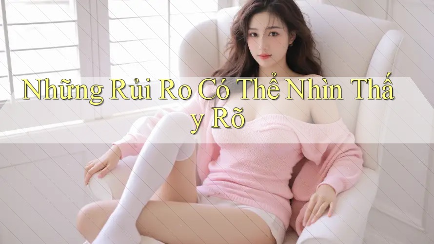 Những Rủi Ro Có Thể Nhìn Thấy Rõ