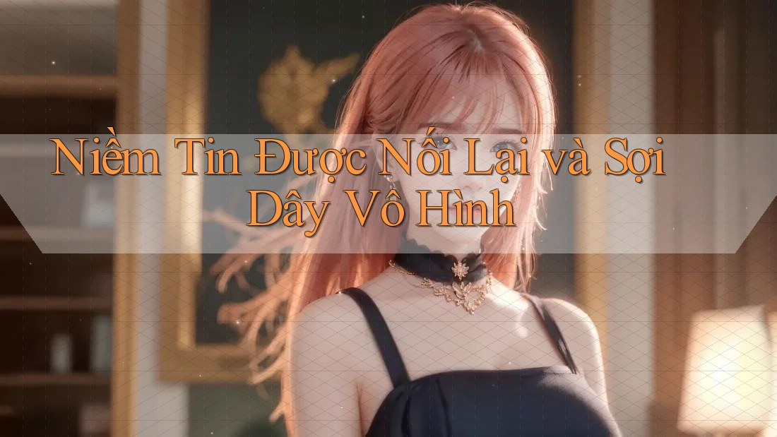 Niềm Tin Được Nối Lại và Sợi Dây Vô Hình
