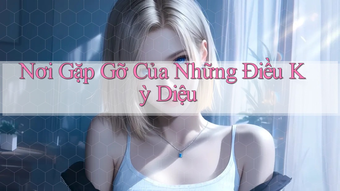 Nơi Gặp Gỡ Của Những Điều Kỳ Diệu