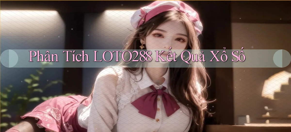 phân tích loto288 kết quả xổ số