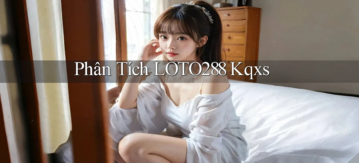 phân tích loto288 kqxs