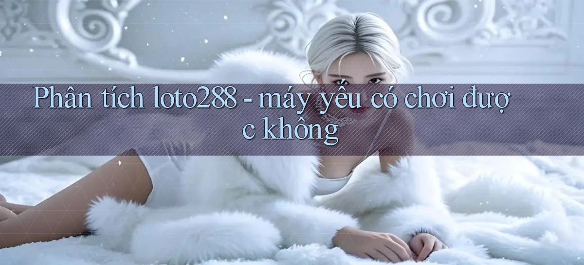 loto288   Ứng Dụng Game   Cập Nhật Tải Xuống