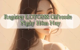 register loto288 giftcode ngày hôm nay