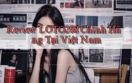 review loto288 chính hãng tại việt nam