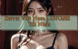 server việt nam loto288 tốt nhất