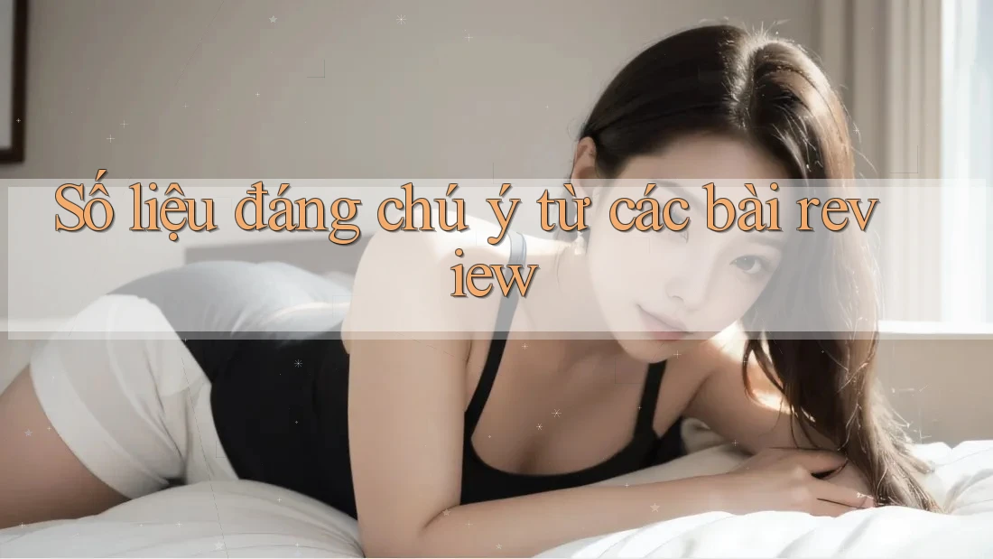 Số liệu đáng chú ý từ các bài review