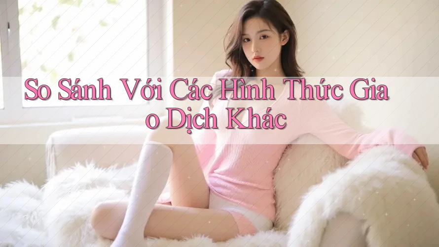 So Sánh Với Các Hình Thức Giao Dịch Khác