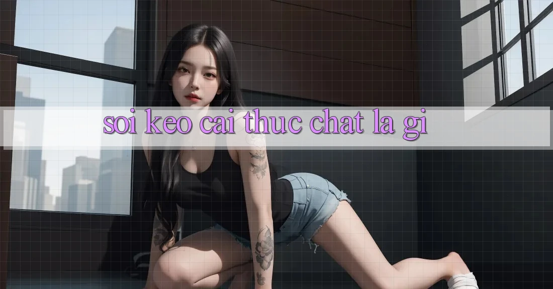 “Soi Kèo Cái” Thực Chất Là Gì?