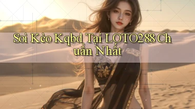 soi kèo kqbd tại loto288 chuẩn nhất
