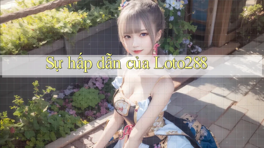 Sự Hấp Dẫn Của Loto288