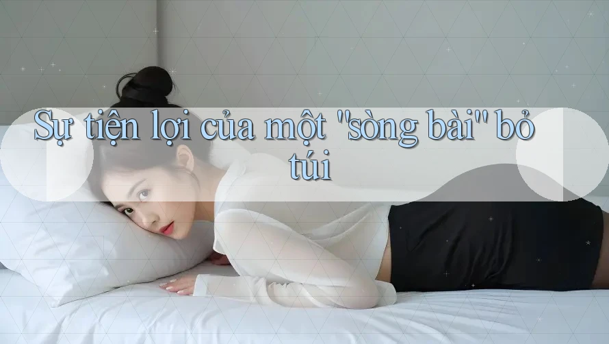 Sự tiện lợi của một “sòng bài” bỏ túi