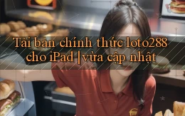 Tải bản chính thức loto288 cho iPad vừa cập nhật