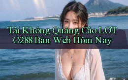 tải không quảng cáo loto288 bản web hôm nay