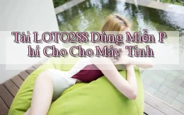 tải loto288 dùng miễn phí cho cho máy tính