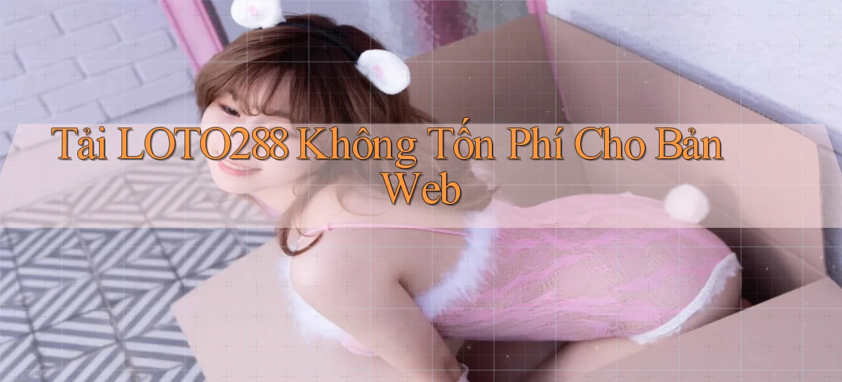 loto288   Ứng Dụng Game   Cập Nhật Tải Xuống