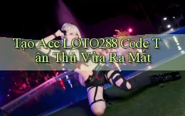 tạo acc loto288 code tân thủ vừa ra mắt