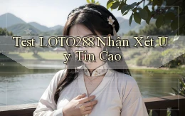 test loto288 nhận xét uy tín cao