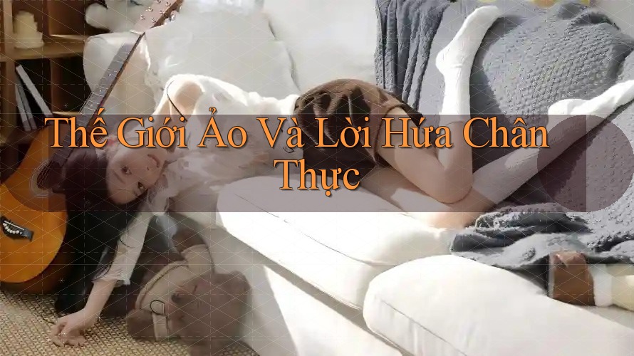 Thế Giới Ảo Và Lời Hứa Chân Thực