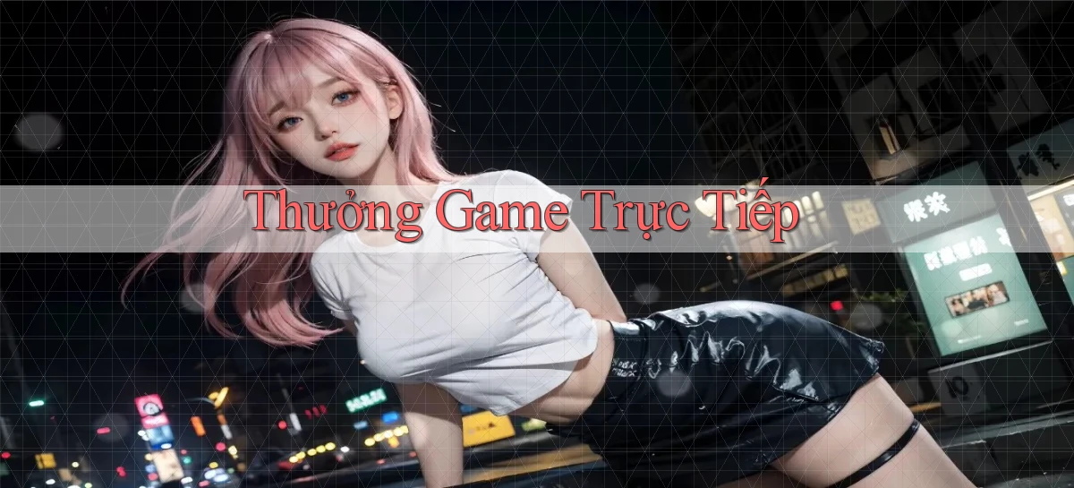 Thưởng Game trực tiếp