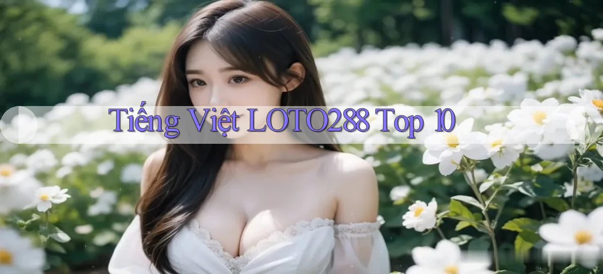 tiếng việt loto288 top 10