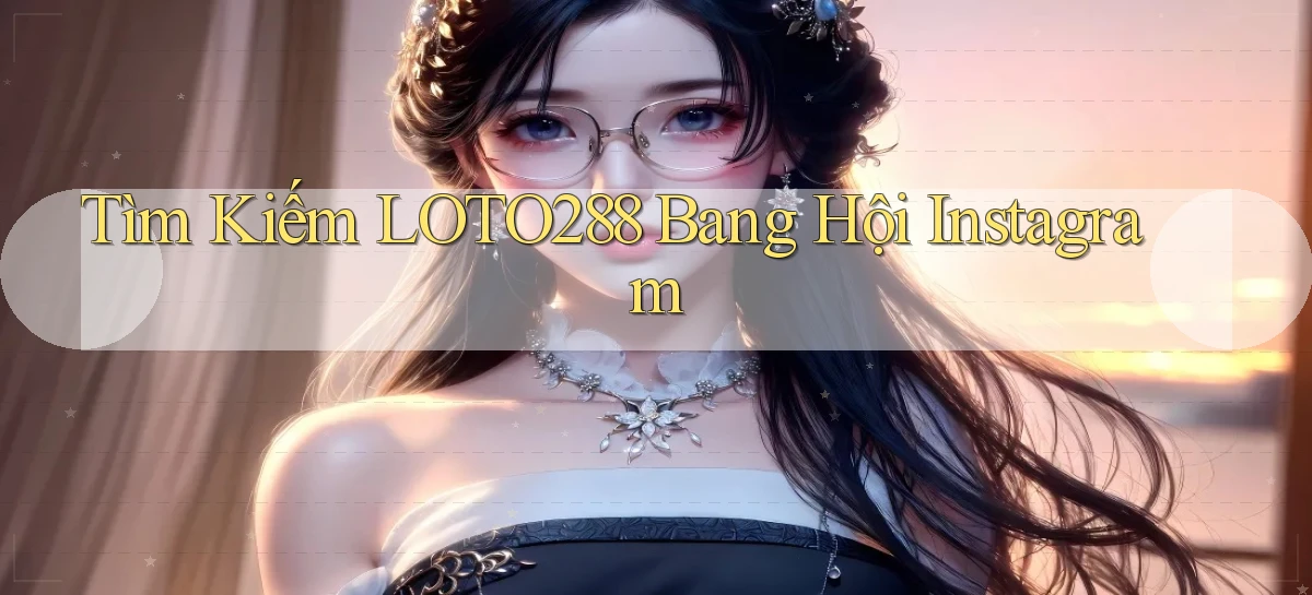 tìm kiếm loto288 bang hội instagram