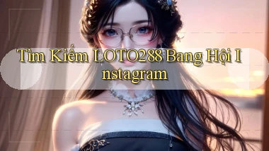 tìm kiếm loto288 bang hội instagram