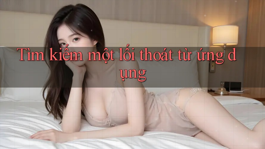 Tìm kiếm một lối thoát từ ứng dụng