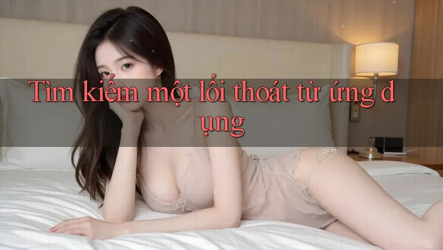 Tìm kiếm một lối thoát từ ứng dụng