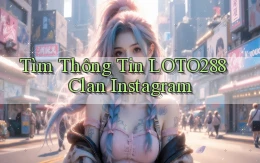 tìm thông tin loto288 clan instagram