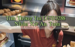 tìm thông tin loto288 nhận xét an toàn