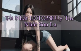 tốt nhất loto288 uy tín nhất Sơn La