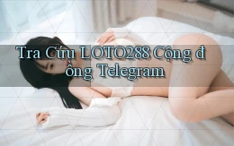 tra cứu loto288 cộng đồng telegram