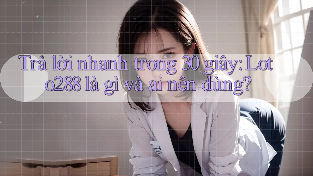 Trả lời nhanh trong 30 giây: Loto288 là gì và ai nên dùng?