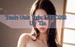 trade usdt trên loto288 uy tín