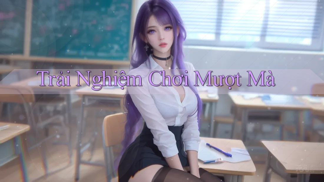Trải Nghiệm Chơi Mượt Mà
