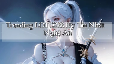 trending loto288 uy tín nhất Nghệ An