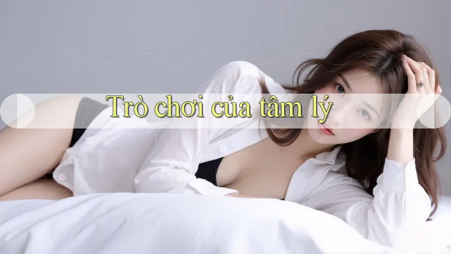 Trò chơi của tâm lý Trò chơi của tâm lý
