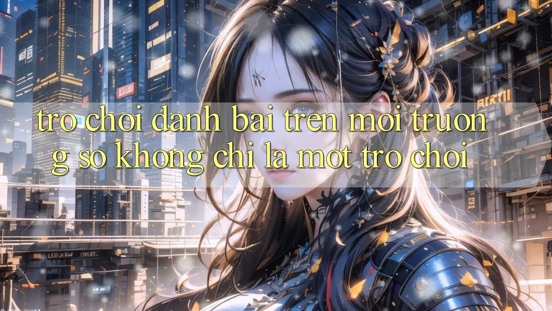 “Trò Chơi Đánh Bài” Trên Môi Trường Số: Không Chỉ Là Một Trò Chơi