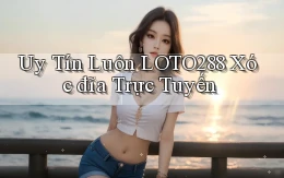 uy tín luôn loto288 xóc đĩa trực tuyến
