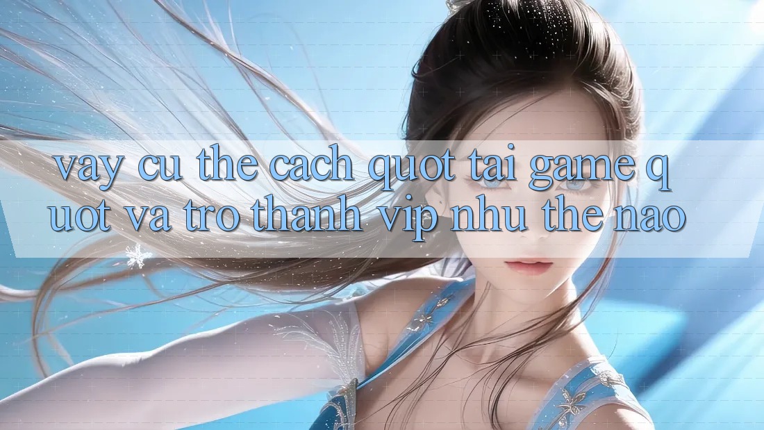 Vậy Cụ Thể Cách " Tải Game" Và Trở Thành VIP Như Thế Nào? Vậy Cụ Thể Cách " Tải Game" Và Trở Thành VIP Như Thế Nào?