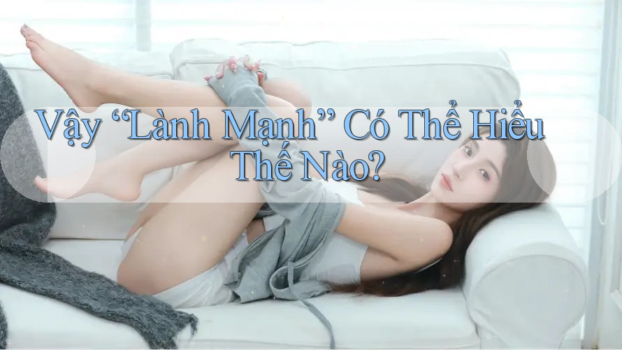 Vậy “Lành Mạnh” Có Thể Hiểu Thế Nào?