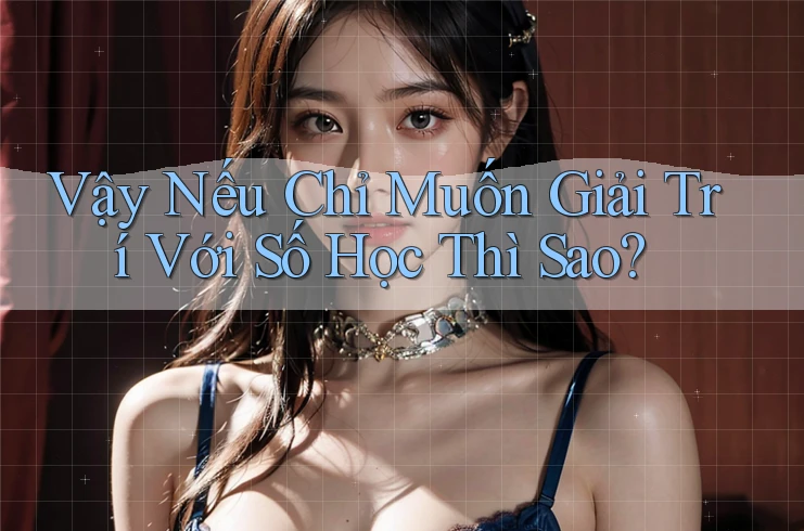 Vậy Nếu Chỉ Muốn Giải Trí Với Số Học Thì Sao?