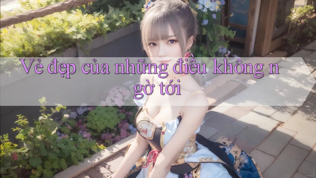 Vẻ đẹp của những điều không ngờ tới