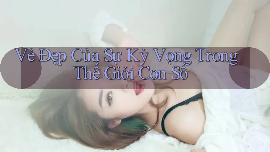 Vẻ Đẹp Của Sự Kỳ Vọng Trong Thế Giới Con Số