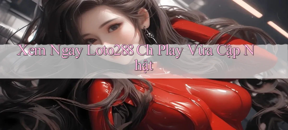 loto288   Ứng Dụng Game   Cập Nhật Tải Xuống
